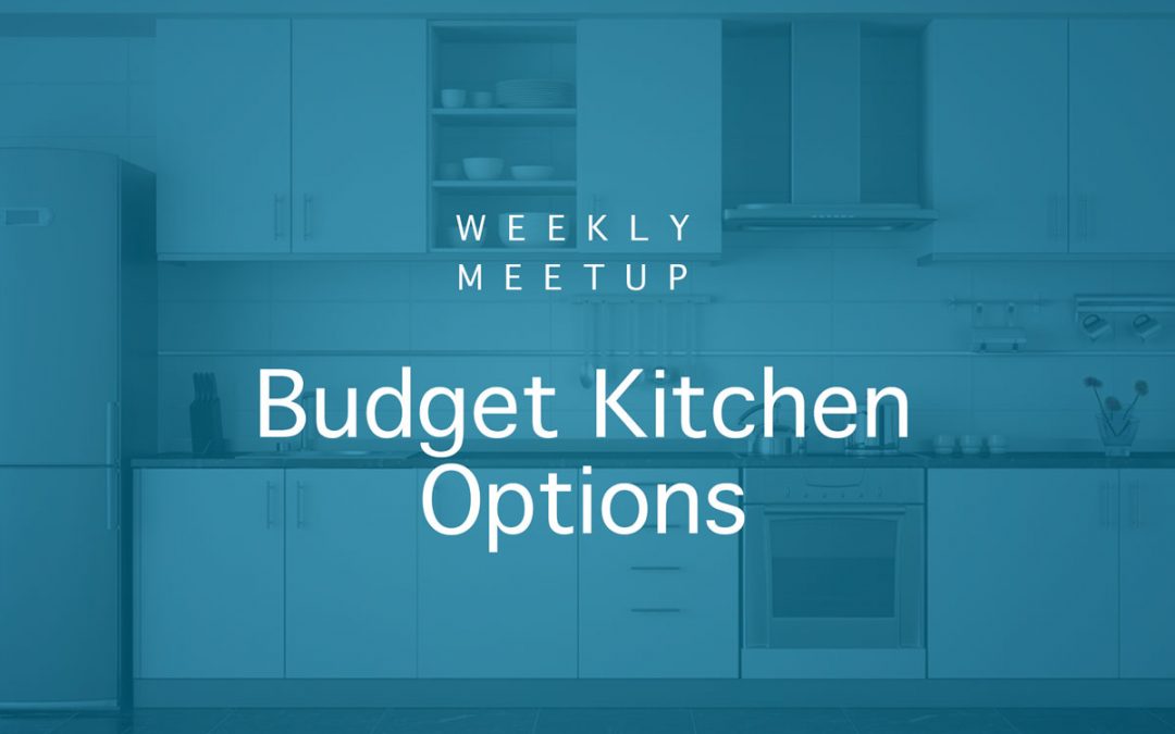 Weekly Meetup Kitchen Finishes Blog1